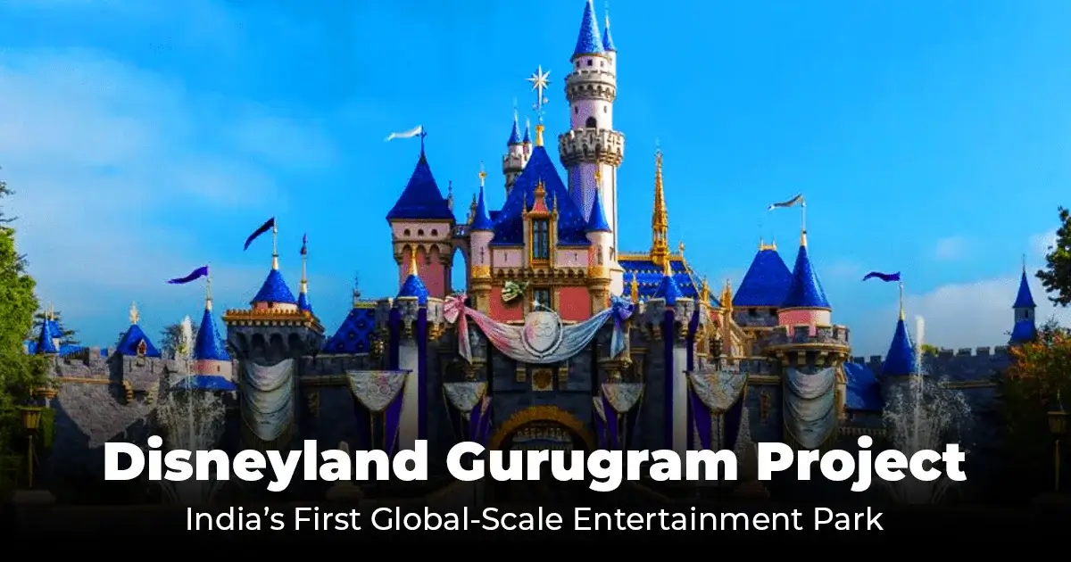 Disneyland Gurugram Project: India’s First Global-Scale Entertainment Park