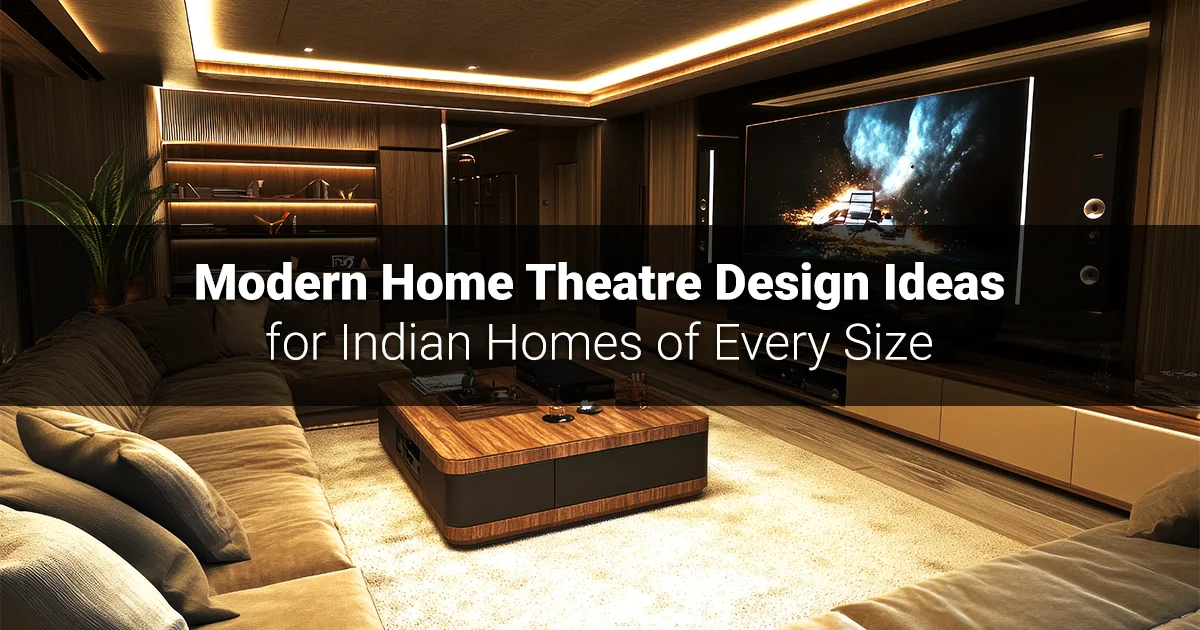 Modern Home Theatre Design Ideas for Indian Homes of Every Size