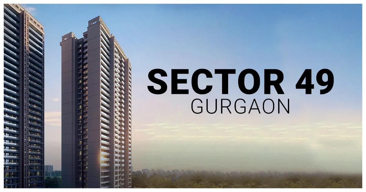 Sector 49 Gurgaon: The Perfect Blend of Comfort, Connectivity & Value