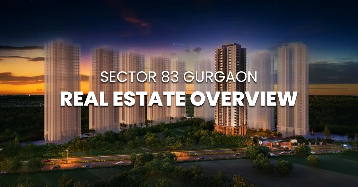 Sector 83 Gurgaon: Real Estate Overview, Pin Code, Price, Connectivity