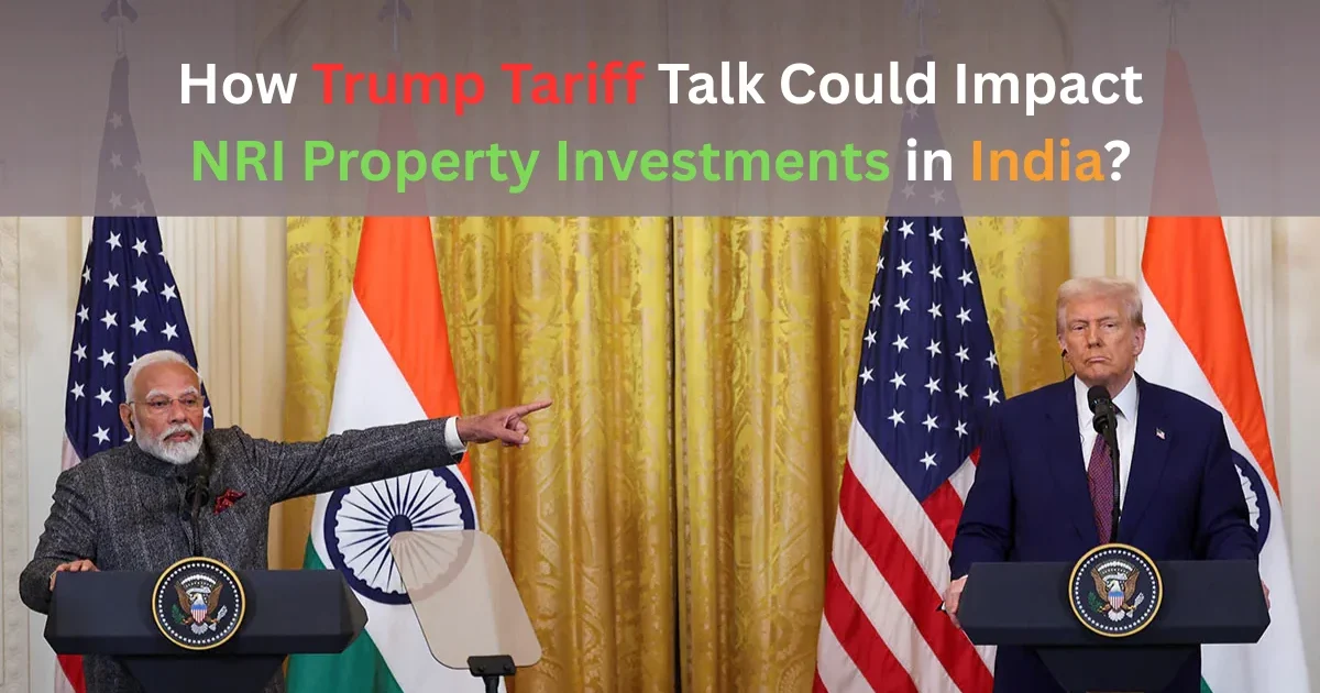 How Trump Tariff Talk Could Impact NRI Property Investments in India?