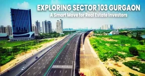 Exploring Sector 103 Gurgaon A Smart Move for Real Estate Investors