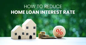 Effective Ways to Reduce Home Loan Interest Rates and Save Lakhs