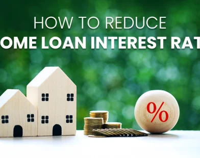 Effective Ways to Reduce Home Loan Interest Rates and Save Lakhs